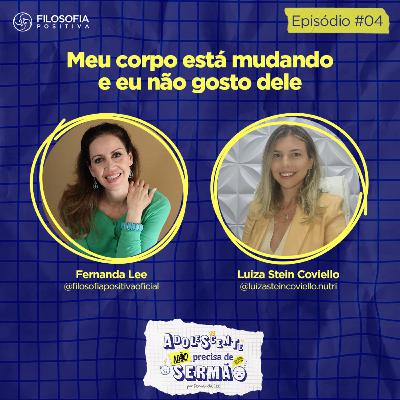 EP 4 - Meu corpo está mudando e eu não gosto dele - Adolescente não precisa de sermão