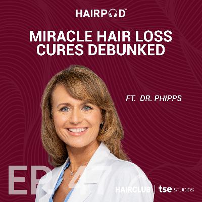 Miracle Hair Loss Cures Debunked | Dr. Phipps - 047