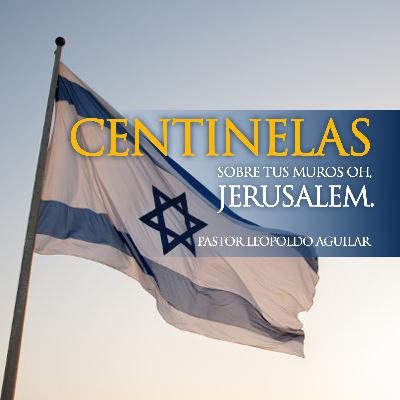 Centinelas, Sobre Tus Muros Oh, Jerusalem. | Pastor Leopoldo Aguilar