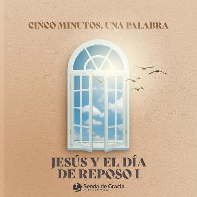 JESÚS Y EL DÍA DE REPOSO I