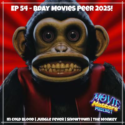 Episode 54: Bday Movies Peer 2025!