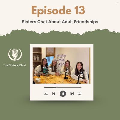 The Sisters Chat about Adult Friendship The Sisters Chat about Adult Friendship
