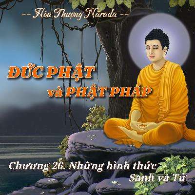 Đức Phật và Phật Pháp | Chương 26. Những hình thức Sanh và Tử - Hòa Thượng Nārada