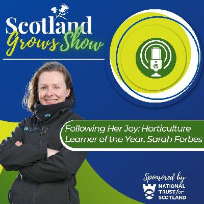 Scotland Grows Show S11 E6: Following Her Joy: Horticulture Learner of the Year, Sarah Forbes Scotland Grows Show S11 E6: Following Her Joy: Horticulture Learner of the Year, Sarah Forbes