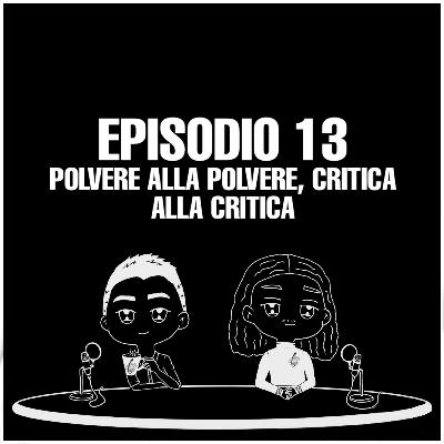 Episodio 13 : "Polvere alla polvere, critica alla critica"