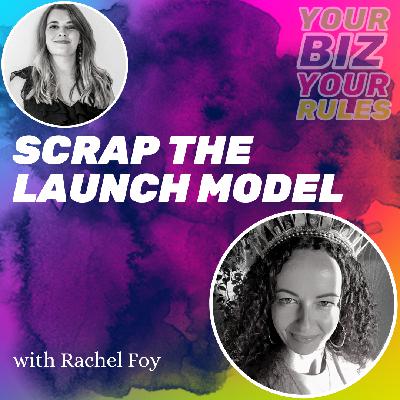 Ep 2.47 Scrap the Launch Model with Rachel Foy