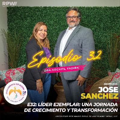 #E32: Líder Ejemplar: Una jornada de crecimiento y transformación con Jose Sanchez.