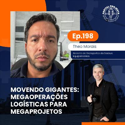 Episódio #198 – Movendo Gigantes: Megaoperações Logísticas para Megaprojetos
