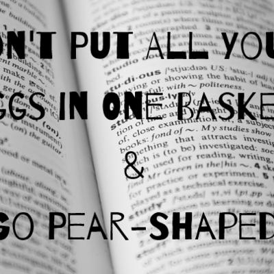 Episode 14: Don't Put All Your Eggs in One Basket & Go Pear-Shaped