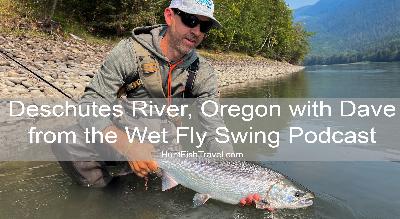 238 - Deschutes River, Oregon with Dave from the Wet Fly Swing Podcast 238 - Deschutes River, Oregon with Dave from the Wet Fly Swing Podcast