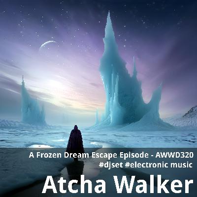 A Frozen Dream Escape Episode - AWWD320 - djset - electronic music A Frozen Dream Escape Episode - AWWD320 - djset - electronic music