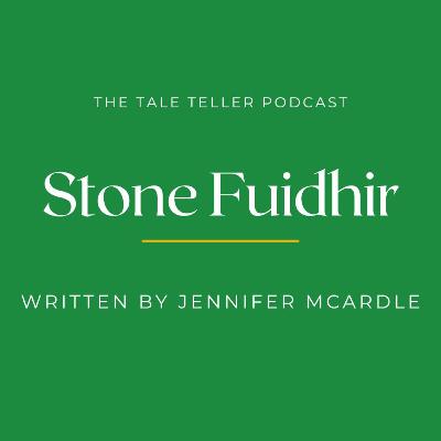 Episode 28 - Stone Fuidhir, written by Jennifer McArdle