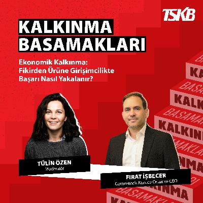 Fırat İşbecer | Fikirden Ürüne Girişimcilikte Başarı Nasıl Yakalanır?