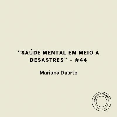 "Saúde mental em meio a desastres" - Mariana Duarte - #44