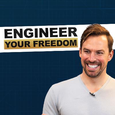 Engineer Your Freedom: How To Make Your Dream Life A Reality | Ep 70