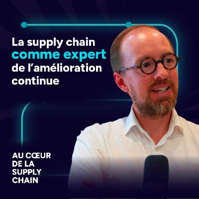 #9 - La Supply Chain comme expert de l’amélioration continue #9 - La Supply Chain comme expert de l’amélioration continue