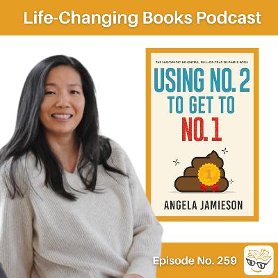 259. Angela Jamieson | Using No. 2 to Get to No. 1: The Shockingly Insightful, Full-of-Crap Self-Help Book.