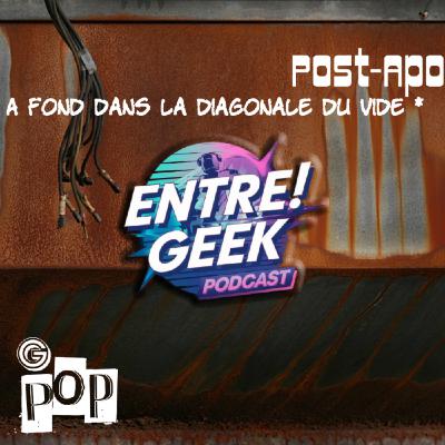 Entre ! Geek : Post Apo … “ A fond dans la diagonale du vide*” Entre ! Geek : Post Apo … “ A fond dans la diagonale du vide*”