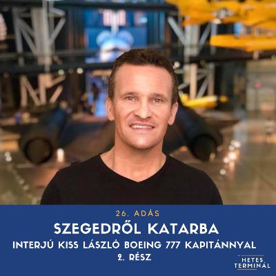 #26 - Szegedről Katarba - interjú Kiss László Boeing 777 kapitánnyal - 2. rész #26 - Szegedről Katarba - interjú Kiss László Boeing 777 kapitánnyal - 2. rész