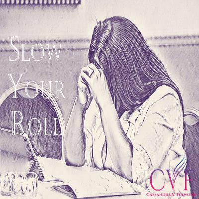 Slow Your Roll!