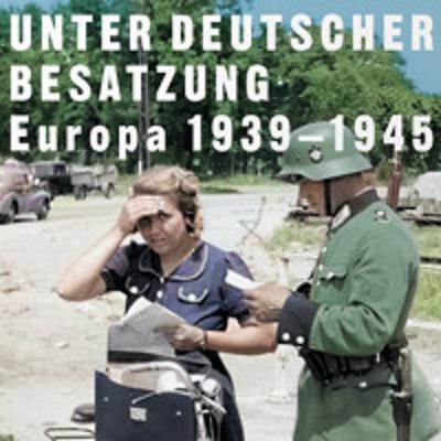 Unter deutscher Besatzung – Europa 1939-1945 Unter deutscher Besatzung – Europa 1939-1945