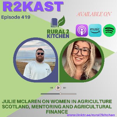 R2Kast 419 – Julie McLaren on Women in Agriculture Scotland, mentoring and agricultural finance