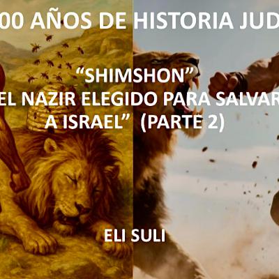 SHIMSHON EL NAZIR ELEGIDO PARA SALVAR AL PUEBLO DE ISRAEL (2 Parte)