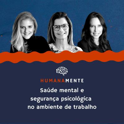HumanaMente #3 - Transtornos mentais: causas, sintomas, como lidar e o papel da liderança