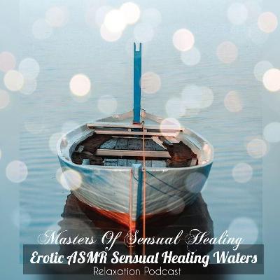 Masters Of Healing: Relaxation Erotic ASMR ~ Sensual Healing Waters