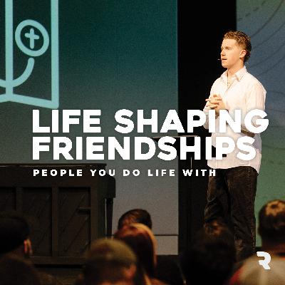 Life Shaping Friendships | The Discipleship Pathway