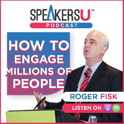 Roger Fisk: How To Engage Millions Of People – #129