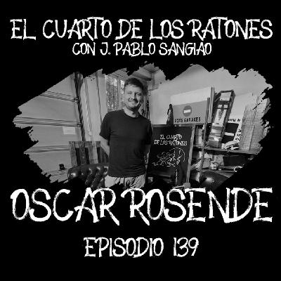 Episodio 139 OSCAR ROSENDE El Cuarto de los Ratones