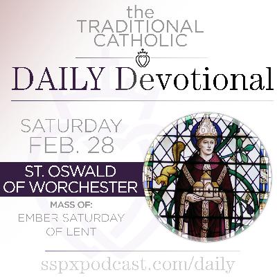 Feb 28 – Ember Sat / S Oswald of Worcester