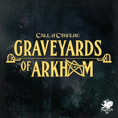 Graveyards of Arkham | Call of Cthulhu Actual Play | Episode 6 Graveyards of Arkham | Call of Cthulhu Actual Play | Episode 6