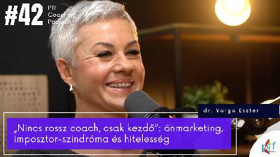 „Nincs rossz coach, csak kezdő”: imposztor-szindrómáról és hitelességről dr. Varga Eszterrel (#42)