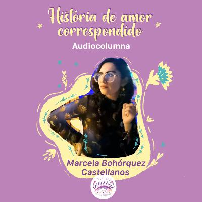 Historia de amor correspondido | #Sentipensares de agosto, por Marcela Bohórquez-Castellanos