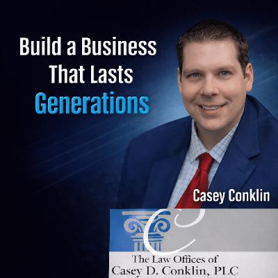 Episode 336: How to Build a Business That Lasts Generations with Casey Conklin