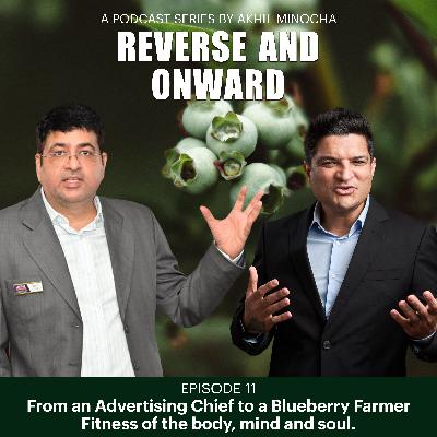 Episode 11 : Ajay Naqvi - From an Advertising Chief to a Blueberry Farmer - Fitness of the Body, Mind and Soul Episode 11 : Ajay Naqvi - From an Advertising Chief to a Blueberry Farmer - Fitness of the Body, Mind and Soul