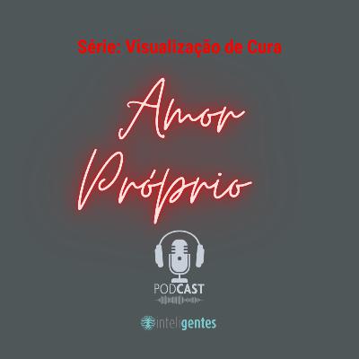 Série: Visualização de Cura - AMOR PRÓPRIO