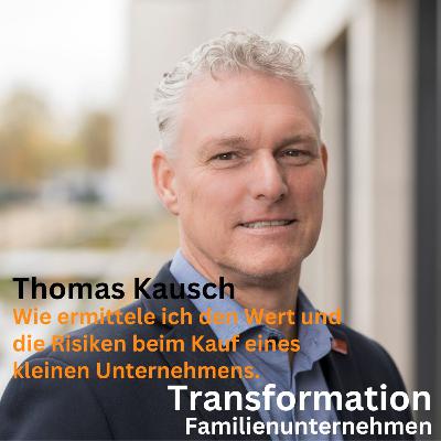 Wie ermittele ich den Wert und die Risiken beim Kauf eines kleinen Unternehmens mit Thomas Kausch Wie ermittele ich den Wert und die Risiken beim Kauf eines kleinen Unternehmens mit Thomas Kausch