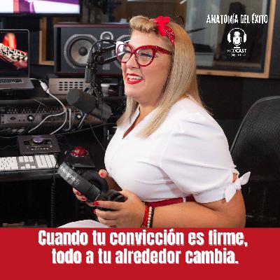 Cuando tu convicción es firme, todo a tu alrededor cambia.