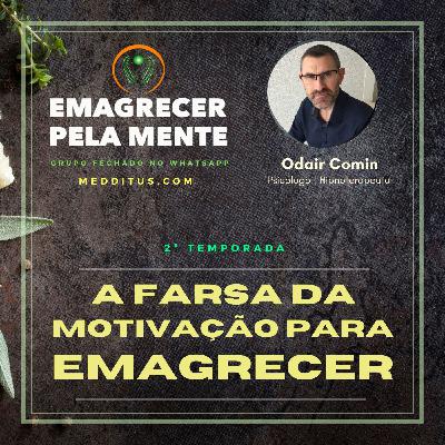 #16 | A Farsa da Motivação para Emagrecer | Odair Comin