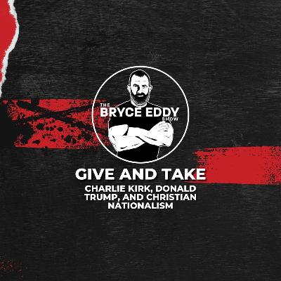 Give and Take: Charlie Kirk, Donald Trump, and Christian Nationalism Give and Take: Charlie Kirk, Donald Trump, and Christian Nationalism