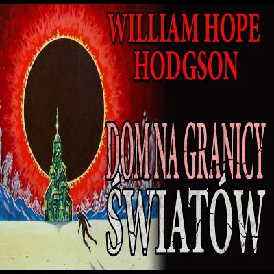 William Hope Hodgson - Dom na granicy światów [AUDIOBOOK][LEKTOR PL]