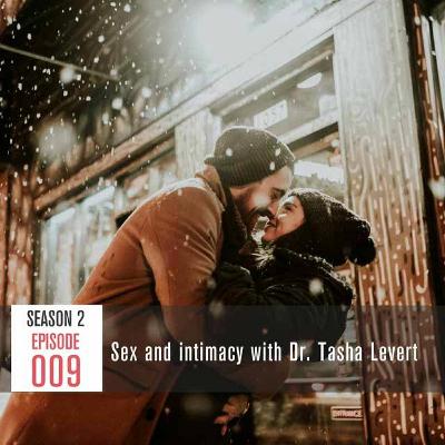 Season 2 Episode 9: Sex and intimacy with Dr. Tasha Levert Season 2 Episode 9: Sex and intimacy with Dr. Tasha Levert