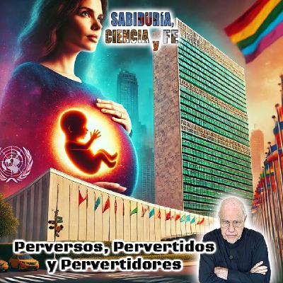 Perversos, pervertidos y pervertidores - Sabiduría, Ciencia y Fe