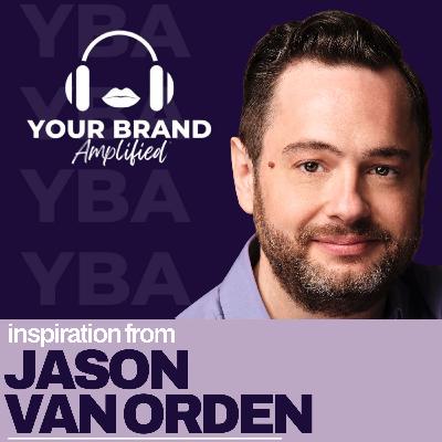 Positioning Mastery and Intellectual Property Protection with Jason Van Orden Positioning Mastery and Intellectual Property Protection with Jason Van Orden