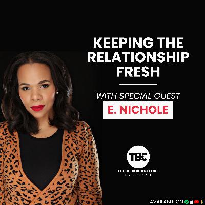 How to Keep the Relationship Fresh w/special guest E. Nichole How to Keep the Relationship Fresh w/special guest E. Nichole