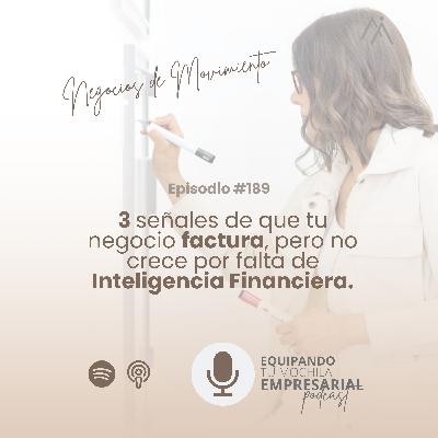 3 señales de que tu negocio factura, pero no crece por falta de Inteligencia Financiera-Ep. #189