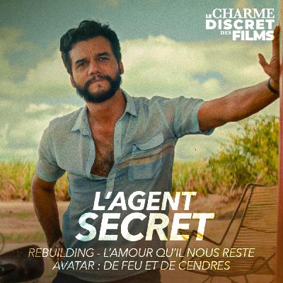 LCDDF #56 • L'AGENT SECRET (Rebuilding, L'Amour qu'il nous Reste, Avatar : de Feu et de Cendres)